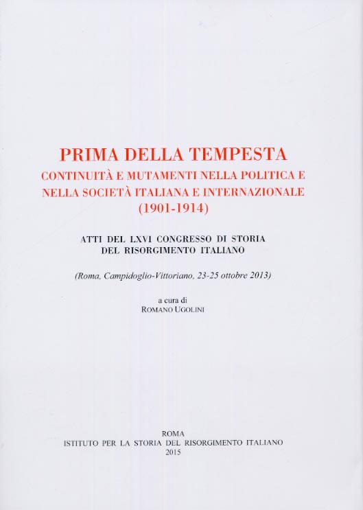 Prima della tempesta.Continuità e mutamenti nella politica e nella società italiana e internazionale.(1901-1914), Atti del LXVI Congresso di storia del Risorgimento italiano (Roma 2103)