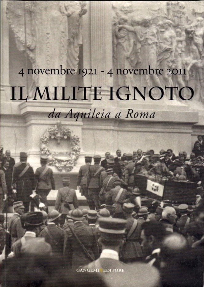 4 novembre 1921-4 novembre 2011. Il Milite Ignoto da Aquileia a Roma