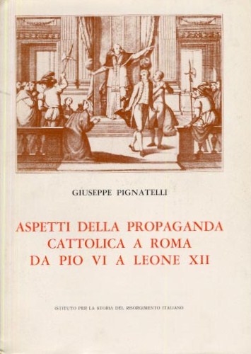 Aspetti della propaganda cattolica a Roma da Pio VI a Leone XII